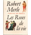 Fortune de France, Les roses de la vie, Robert Merle, 1995 - Louis XIII, Périgord, XVIIe siècle, roman historique,
