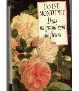 Dans un grand vent de fleurs, Janine Montupet, 1992 - parfumeur de Grasse, Alpes-Maritimes, Napoléon III, roman d'amour,