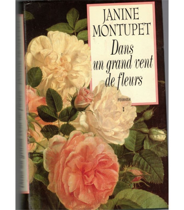 Dans un grand vent de fleurs, Janine Montupet, 1992 - parfumeur de Grasse, Alpes-Maritimes, Napoléon III, roman d'amour,