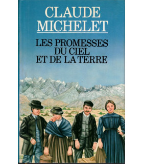 Les promesses du ciel et de la terre,  Claude Michelet, 1986 -, Chili, émigrants de Corrèze XIXe siècle, saga familiale,