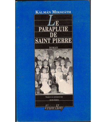 Le parapluie de Saint Pierre, Kalman Mikszath, 1995 -, Hongrie, écrivain hongrois,