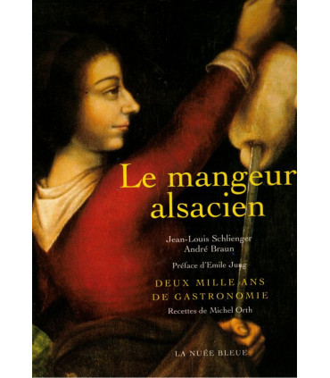 Le mangeur alsacien, Jean-Louis Schlienger, Michel Orth, 2000 - cuisine, gastronomie alsacienne, recettes de cuisine, peintres,