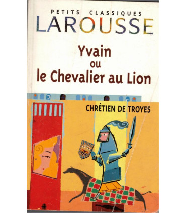 Yvain ou le Chevalier au Lion, Chrétien de Troyes, 1999 - littérature Moyen Age, Classiques Larousse,