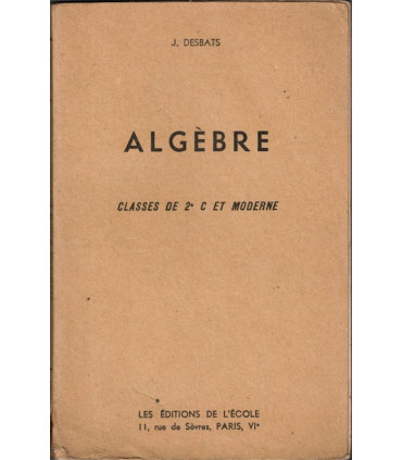 Algèbre, classe de 2e C, J. Desbats, 1946 -, programmes du 15 septembre 1945, manuel de mathématiques,