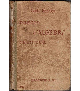 Précis d'algèbre 1907, classes de 3e, 2e et 1ère, Carlo Bourlet, 1907 - manuels mathématiques,