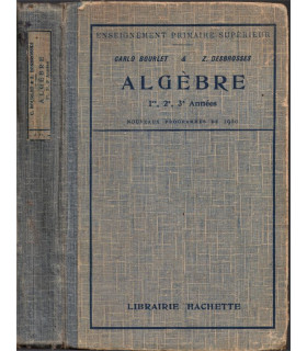 Algèbre 1921, classes 1ère, 2e 3e années, primaire supérieur, Carlo Bourlet, Desbrosses - manuels mathématiques,