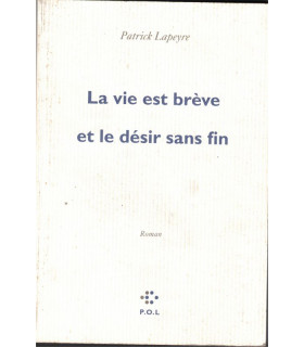 La vie est brève et le désir sans fin, Patrick Lapeyre, 2010 -