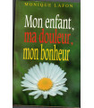 Mon enfant, ma douleur, mon bonheur, Monique Lafon, 1990 -, amour maternel, enfant handicapé,
