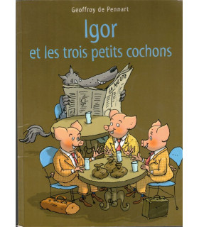 Igor et les trois petits cochons, Geoffroy de Pennart, 2010 -, livres petite enfance,  BD enfants, litté