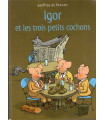 Igor et les trois petits cochons, Geoffroy de Pennart, 2010 -, livres petite enfance,  BD enfants, litté