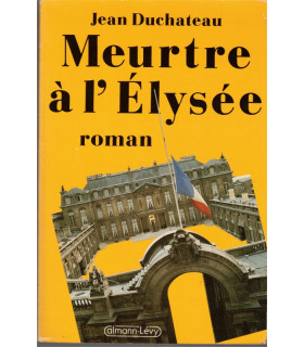 Meurtre à l'Elysée, Jean Duchateau, 1987 - années Mitterrand, politique fiction, roman policier,
