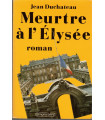 Meurtre à l'Elysée, Jean Duchateau, 1987 - années Mitterrand, politique fiction, roman policier,