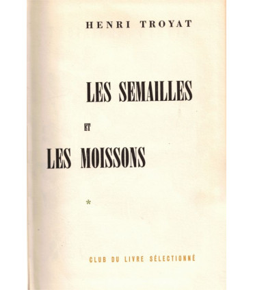 Les semailles et les moissons, T2, Henri Troyat -, collection Club du Livre Sélectionné,