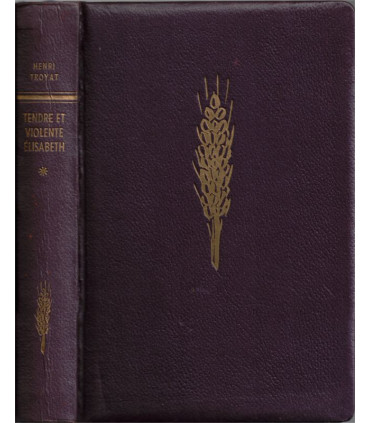 Les semailles et les moissons, Tendre et violente Elisabeth, T1, Henri Troyat -, collection Club du Livre Sélectionné,