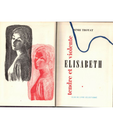 Les semailles et les moissons, Tendre et violente Elisabeth, T1, Henri Troyat -, collection Club du Livre Sélectionné,