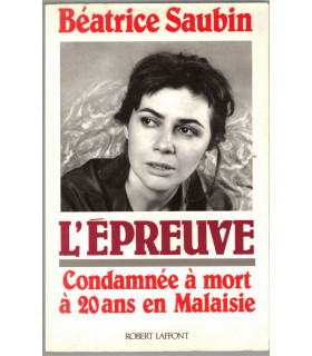 L'épreuve, Béatrice Saubin, 1991 - condamnée à mort à 20 ans en Malaisie,