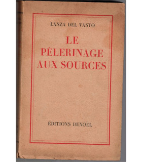 Le pèlerinage aux sources, Lanza del Vasto, 1945 - Indes, disciple de Gandhi, communautés de l'Arche,