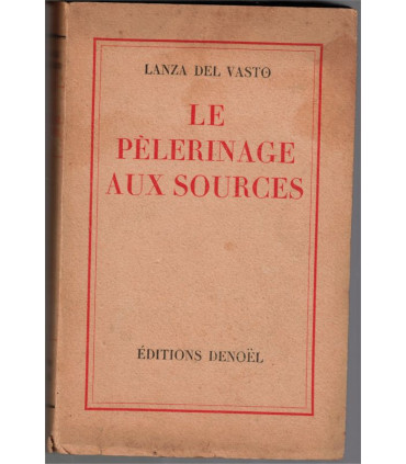 Le pèlerinage aux sources, Lanza del Vasto, 1945 - Indes, disciple de Gandhi, communautés de l'Arche,