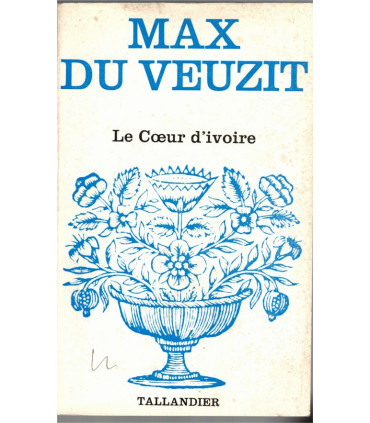 Le coeur d'ivoire, Max du Veuzit, 1978 - , roman d'amour, roman sentimental, collection Floralies,
