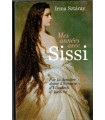Mes années avec Sissi, Irma Sztaray, 2008 -,  Elisabeth d'Autriche, Sissi l'impératrice, Cour de Vienne, Empire austrio-hongrois