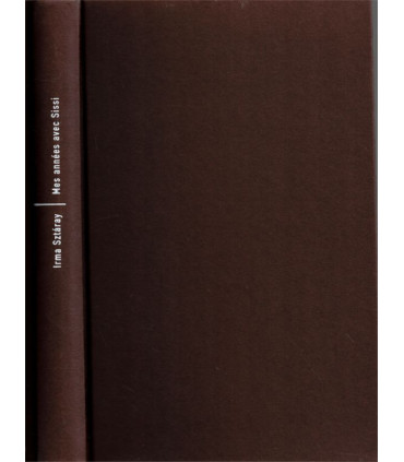 Mes années avec Sissi, Irma Sztaray, 2008 -,  Elisabeth d'Autriche, Sissi l'impératrice, Cour de Vienne, Empire austrio-hongrois