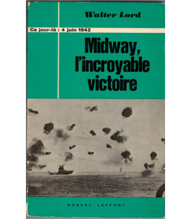 Midway, l'incroyable victoire, Ce jour-là, 4 juin 1942, Walter Lord, 1969 - -, 2e guerre mondiale, guerre du Pacifique,