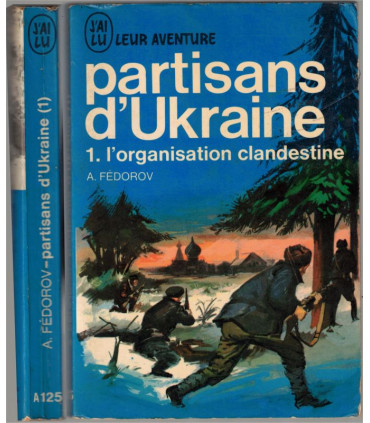 J'ai Lu Leur Aventure, Partisans d'Ukraine, T1 L'organisation clandestine, Alexei Fédorov, 1966 -,  2e guerre, Front russe,