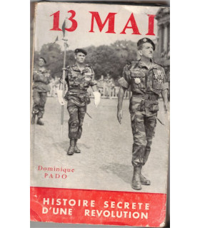 13 mai, histoire secrète d'une révolution, Dominique Pado 1958 - De Gaulle, putsch d'Alger, guerre d'Algérie