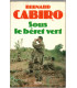 Sous le béret vert, Bernard Cabiro, 1987 - Armée, Légion étrangère, guerre d'Algérie, guerre d'Indochine,