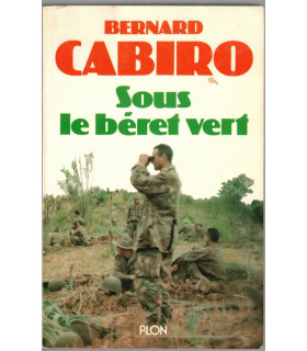 Sous le béret vert, Bernard Cabiro, 1987 - Armée, Légion étrangère, guerre d'Algérie, guerre d'Indochine,