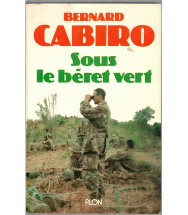 Sous le béret vert, Bernard Cabiro, 1987 - Armée, Légion étrangère, guerre d'Algérie, guerre d'Indochine,