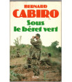 Sous le béret vert, Bernard Cabiro, 1987 - Armée, Légion étrangère, guerre d'Algérie, guerre d'Indochine,
