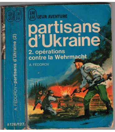J'ai Lu Leur Aventure, Partisans d'Ukraine, T2 Opérations contre la Wehrmacht, Alexei Fédorov, 1966 -,  2e guerre, Front russe,