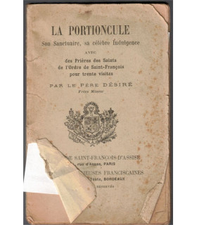 La Portioncule son sanctuaire sa célèbre indulgence avec des prières des Saints de l'Ordre de Saint-François, Père Désiré, 1894
