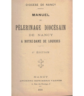 Manuel du pèlerinage diocésain de Nancy à Notre-Dame de Lourdes, 1926 -, pèlerinage à Lourdes de Lorrains, cantiques,