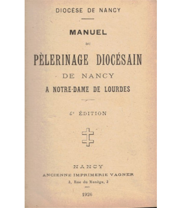 Manuel du pèlerinage diocésain de Nancy à Notre-Dame de Lourdes, 1926 -, pèlerinage à Lourdes de Lorrains, cantiques,