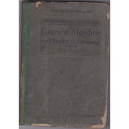 Cours d'algèbre 1937 classes de 2e et 1ère, Brachet et Dumarqué - manuels mathématiques,