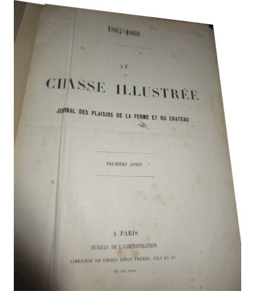 La Chasse Illustrée, journal des plaisirs de la ferme et du château 1867-1868 1e année, avec n° Spécimen du 14 juil 1867 -