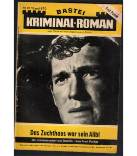 Bastei Kriminal-Roman, Band 670, Das Zuchthaus war sein Alibi, 1964 -  Kriminal Heftromane