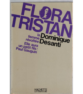 Flora Tristan la femme révoltée, Dominique Desanti, 1972 - condition féminine XIXe siècle