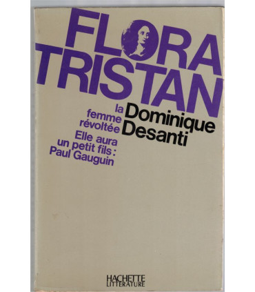 Flora Tristan la femme révoltée, Dominique Desanti, 1972 - condition féminine XIXe siècle