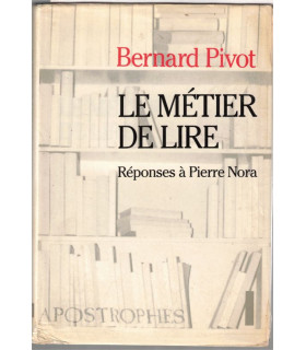 Le métier de lire, réponses à Pierre Nora, Bernard Pivot, 1991 - journaliste TV, émission Apostrophes