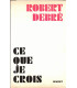 Ce que je crois, Robert Debré, 1976 - biologiste philosophe, évolution civilisation XXe siècle
