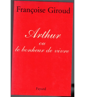 Arthur ou le bonheur de vivre, Françoise Giroud, 1997 - biographie