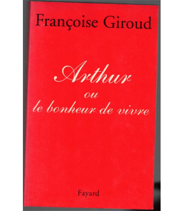 Arthur ou le bonheur de vivre, Françoise Giroud, 1997 - biographie