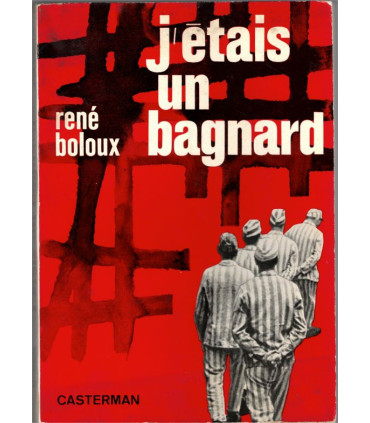 J'étais un bagnard, René Boloux, 1965 - bagne, relégation, prisons en 1950