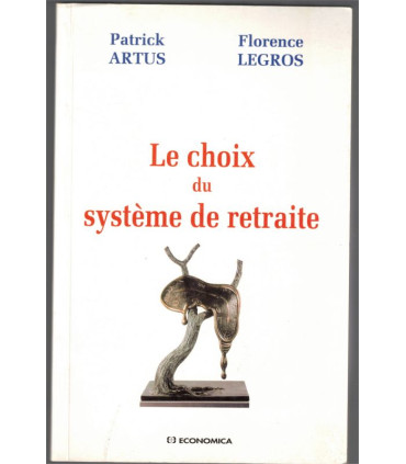Le choix du système de retraite, 1999, Patrick Artus, Florence Legros - économie, protection sociale, dédicacé,