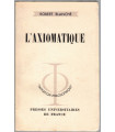 L'axiomatique, Robert Blanché, 1959 - philosophie,