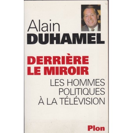 Derrière le miroir, Alain Duhamel, 2000 - politique, biographie, médias