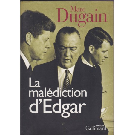 La malédiction d'Edgar, Marc Dugain, 2005 - John Edgar Hoover, politique américaine, Kennedy, FBI,